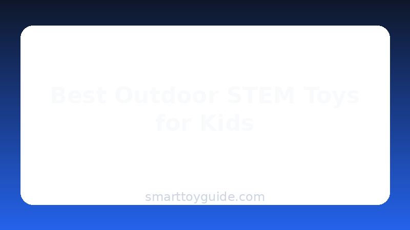 Best Outdoor STEM Toys for Kids (2026)
