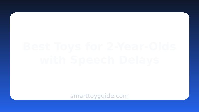 Best Toys for 2-Year-Olds with Speech Delays (2026)
